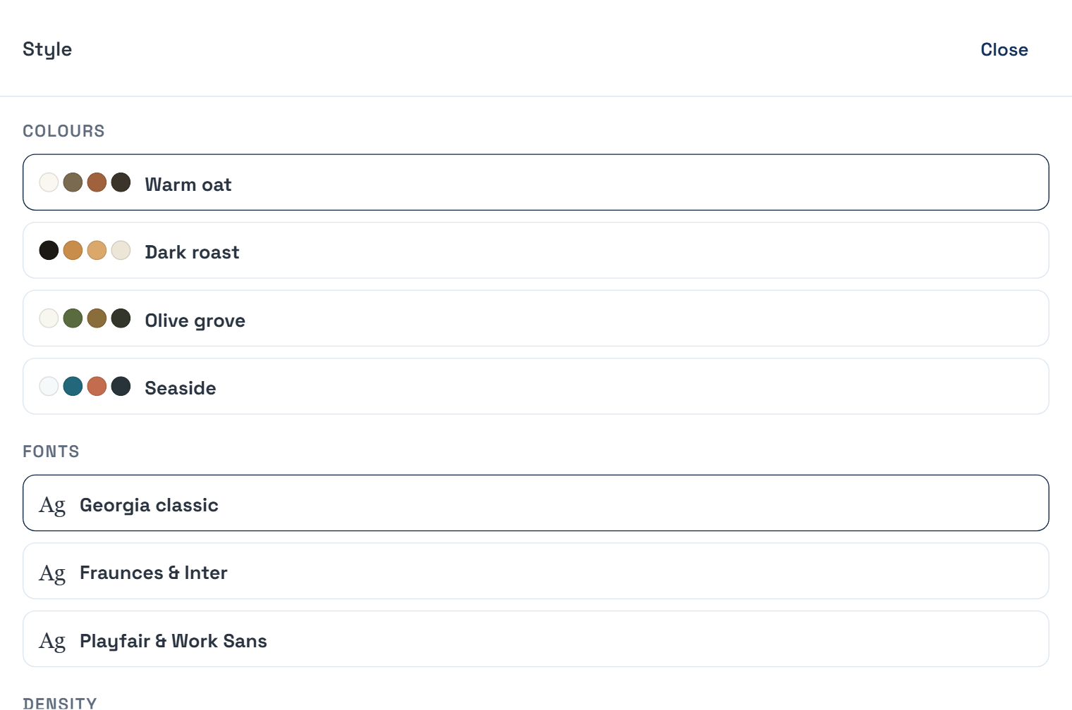 The Style panel in the editor. A Colours list with named palettes, each showing four swatches: Warm oat, Dark roast, Olive grove, Seaside. Below it a Fonts list showing font pairings, and a Density setting.